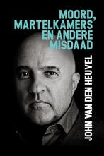 Moord, martelkamers en andere misdaad 9789083296180, Boeken, Verzenden, Gelezen, John van den Heuvel