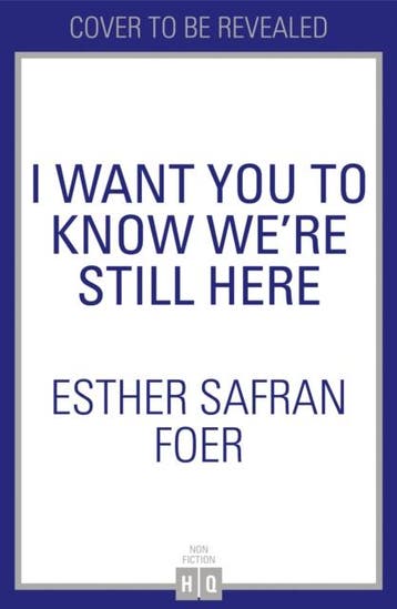I Want You To Know WeRe Still Here | Nieuw, Ophalen of Verzenden, Nieuw, Esther Safran Foer