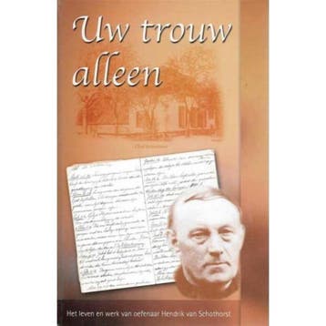 Uw trouw alleen - H. van Schothorst 9789057413018, Verzenden, Gelezen, H. van Schothorst