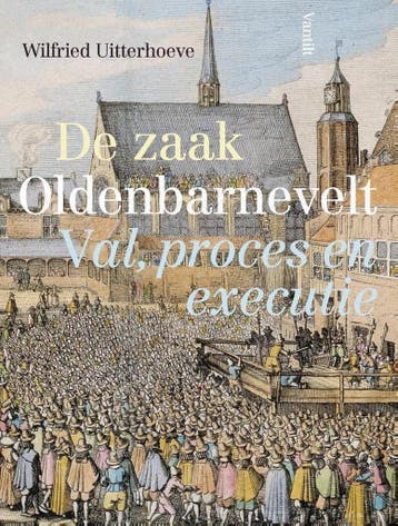 De zaak Oldenbarnevelt - Wilfried Uitterhoeve 9789460044113, Verzenden, Zo goed als nieuw, Wilfried Uitterhoeve