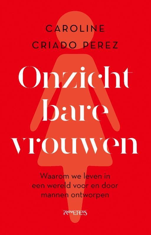 Onzichtbare vrouwen 9789044642711 Caroline Criado Perez, Boeken, Politiek en Maatschappij, Zo goed als nieuw, Verzenden