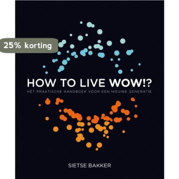 How to live wow!? - Sietse Bakker 9789022999561, Boeken, Verzenden, Gelezen, Sietse Bakker
