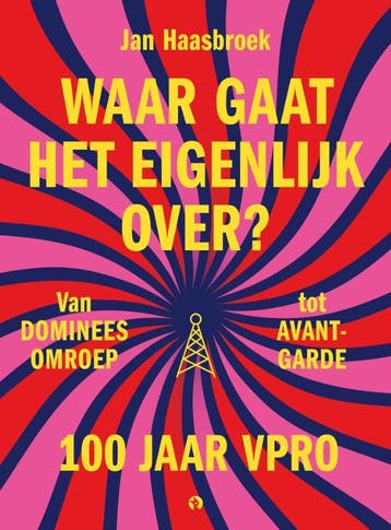 Waar Gaat Het Eigenlijk Over? 100 Jaar Vpro | Nieuw, Ophalen of Verzenden, Nieuw, Jan Haasbroek