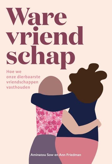 Ware Vriendschap | Aminatou Sow-Ann Friedman | Nieuw, Ophalen of Verzenden, Nieuw, Aminatou Sow-Ann Friedman