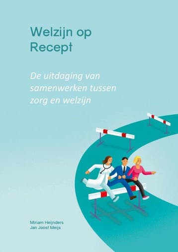 Welzijn op Recept. De uitdaging van samenwerken tussen zorg, Verzenden, Zo goed als nieuw, Miriam Heijnders en Jan Joost Meijs