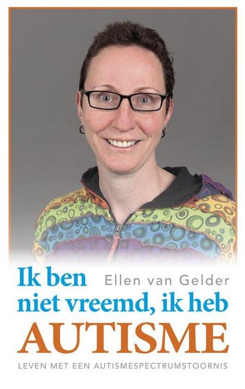 9789461850928 Ik ben niet vreemd, ik heb autisme., Boeken, Psychologie, Verzenden, Zo goed als nieuw, Ellen van Gelder