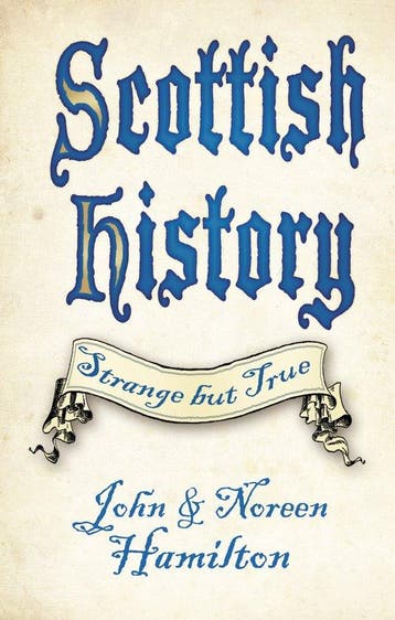 Scottish History: Strange but True 9780750987882, Verzenden, Zo goed als nieuw, John Hamilton