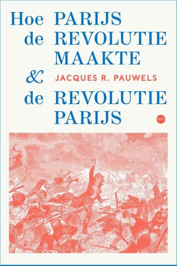Hoe Parijs De Revolutie Maakte En De Revolutie Parijs, Boeken, Ophalen of Verzenden, Nieuw, Jacques R. Pauwels