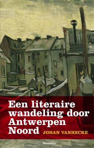 Een literaire wandeling door Antwerpen Noord - Johan, Boeken, Verzenden, Zo goed als nieuw, Johan Vanhecke