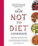 Boek The How Not To Diet Cookbook Over 100 Recipes for Healt, Boeken, Verzenden, Zo goed als nieuw