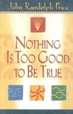Nothing Is Too Good to Be True 9781401900007, Boeken, Verzenden, Gelezen, John Randolph Price