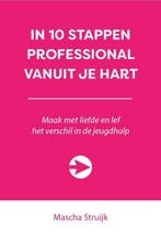 In 10 stappen professional vanuit je hart / 10 stappen, Verzenden, Zo goed als nieuw, Mascha Struijk