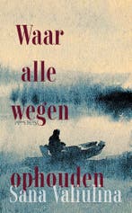 Waar Alle Wegen Ophouden 9789044650686 Sana Valiulina, Boeken, Ophalen of Verzenden, Nieuw, Sana Valiulina