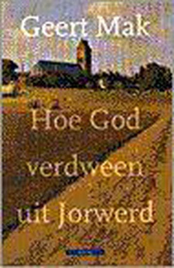 Hoe God verdween uit Jorwerd - Geert Mak 9789025408770, Verzenden, Gelezen, Geert Mak