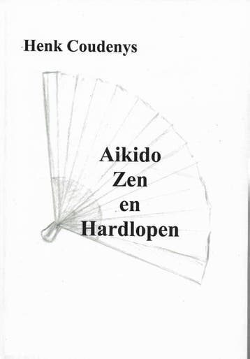 Aikido, zen en hardlopen 9789077101087 Henk Coudenys, Verzenden, Zo goed als nieuw, Henk Coudenys