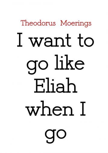I Want To Go Like Eliah When I Go | Theodorus Moerings, Ophalen of Verzenden, Nieuw, Theodorus Moerings