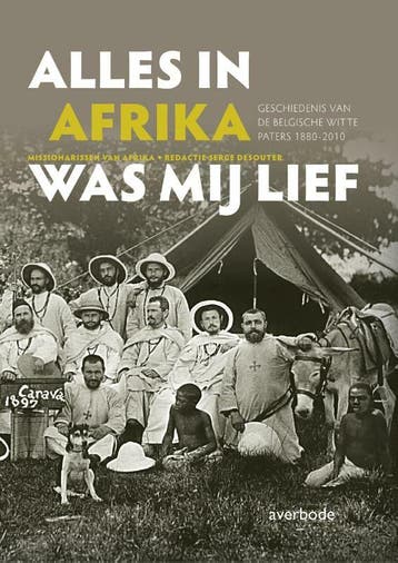 Missionarissen van Afrika Alles in Afrika was mij lief! ..., Boeken, Verzenden, Zo goed als nieuw, Serge Desouter