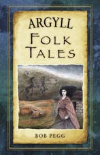 Argyll Folk Tales 9780752492155 Bob Pegg, Verzenden, Zo goed als nieuw, Bob Pegg