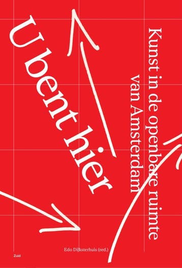 U Bent Hier – Kunst In De Openbare Ruimte In Amsterdam, Boeken, Kunst en Cultuur | Beeldend, Ophalen of Verzenden, Nieuw, Edo Dijksterhuis