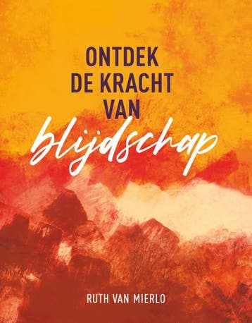 Ontdek de kracht van blijdschap - Ruth van Mierlo, Boeken, Verzenden, Zo goed als nieuw, Ruth van Mierlo