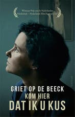 Kom Hier Dat Ik U Kus 9789044647754 Griet op de Beeck, Ophalen of Verzenden, Nieuw, Griet op de Beeck