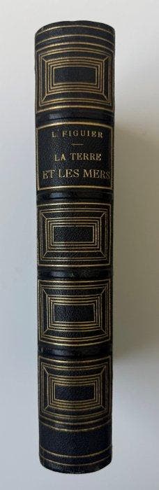 Figuier - Louis Figuier – La Terre et les Mers ou