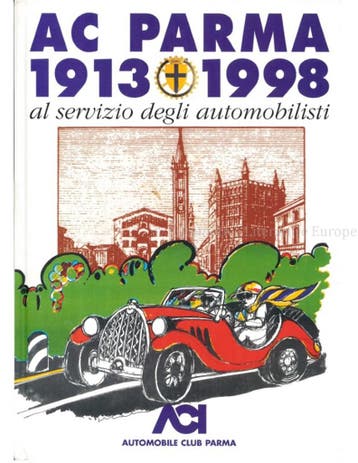 AC PARMA 1913 - 1998, AL SERVIZIO DEGLI AUTOMOBILISTI, Nieuw, Author