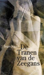De tranen van de zeegans 9789062656639 Inge Nicole, Verzenden, Gelezen, Inge Nicole