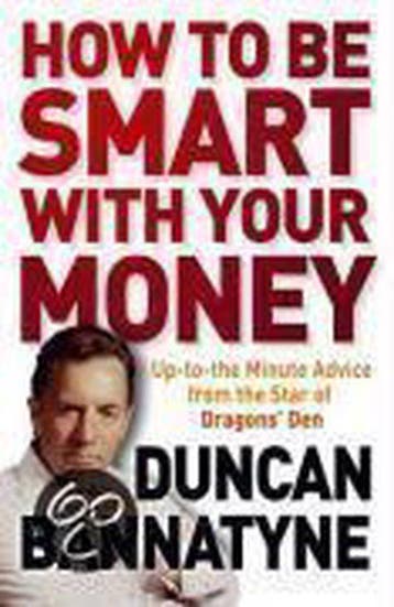 How To Be Smart With Your Money - Duncan Bannatyne, Boeken, Verzenden, Gelezen, Duncan Bannatyne