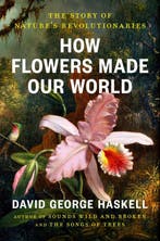 9780593834961 How Flowers Made Our World, Verzenden, Nieuw, David George Haskell