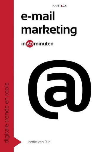 E-mailmarketing in 60 minuten / Digitale trends en tools in, Verzenden, Gelezen, Jordie van Rijn