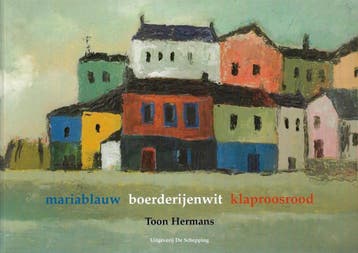 Mariablauw, boerderijenwit, klaproosrood 9789077988022, Boeken, Verzenden, Gelezen, Toon Hermans