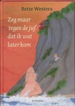 Zeg maar tegen de juf dat ik wat later kom 9789026125614, Verzenden, Gelezen, Bette Westera