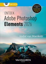 9789463564267 Ontdek - Ontdek Adobe Photoshop Elements 2026, Verzenden, Nieuw, Andre van Woerkom