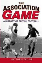 Association Game, The: A History of British Football, Boeken, Verzenden, Zo goed als nieuw, Matthew Taylor