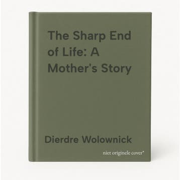 The Sharp End of Life: A Mothers Story - Dierdre Wolownick, Verzenden, Zo goed als nieuw, Dierdre Wolownick