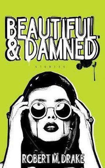 Beautiful and Damned - Robert M Drake 9780986262777, Verzenden, Zo goed als nieuw, Robert M Drake