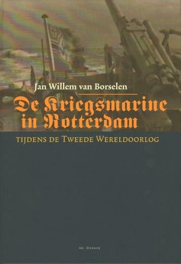 De Kriegsmarine in Rotterdam / Historische publicaties, Verzenden, Zo goed als nieuw, Borselen van Jan Willem
