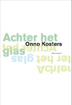 Achter het glas 9789025476885 Onno Kosters, Boeken, Verzenden, Zo goed als nieuw, Onno Kosters