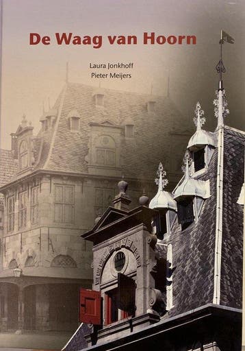 De Waag van Hoorn / Bouwhistorische reeks Hoorn / 18, Verzenden, Zo goed als nieuw, Laura Jonkhoff