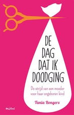 9789044349252 De dag dat ik doodging | Tweedehands, Verzenden, Zo goed als nieuw, Tania Bongers