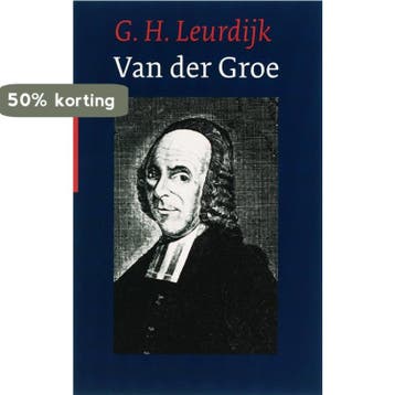 Theodorus van der Groe 1705-1784 - G.H. Leurdijk, Verzenden, Gelezen, G.H. Leurdijk