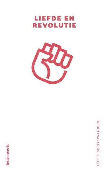 Liefde En Revolutie | Lotte Spreeuwenberg | Nieuw, Boeken, Ophalen of Verzenden, Nieuw, Lotte Spreeuwenberg