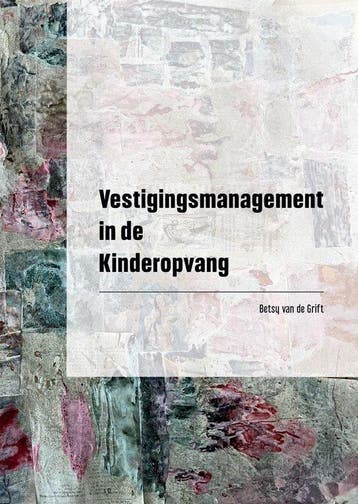 9789493303614 Vestigingsmanagement in de Kinderopvang, Verzenden, Nieuw, Betsy van de Grift