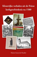 Kleurrijke verhalen uit de Friese kerkgeschiedenis na 1580, Boeken, Godsdienst en Theologie, Verzenden, Gelezen, Marie-Anne de Harder