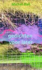 gedichten voor later 9789465011837 Michel Ball, Verzenden, Zo goed als nieuw, Michel Ball