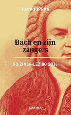 Bach en zijn zangers / Huizinga-lezing / 2016 9789035253421, Verzenden, Zo goed als nieuw, Ton Koopman