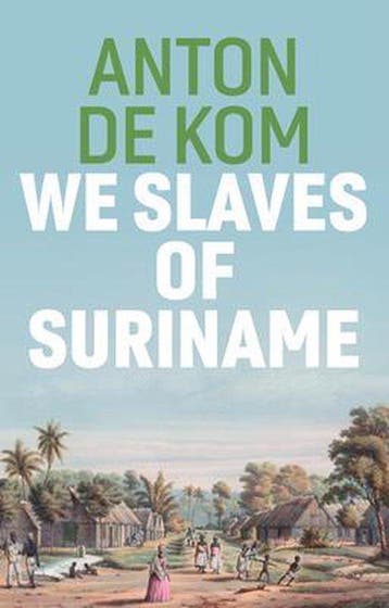 We Slaves of Suriname - Anton de Kom 9781509549023, Boeken, Verzenden, Zo goed als nieuw, Anton de Kom