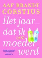 Het jaar dat ik (2x) moeder werd 9789057596681, Verzenden, Gelezen, Aaf Brandt Corstius