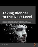 9781803233567 Taking Blender to the Next Level, Verzenden, Nieuw, Ruan Lotter